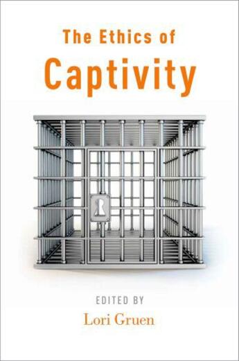 Couverture du livre « The Ethics of Captivity » de Lori Gruen aux éditions Oxford University Press Usa