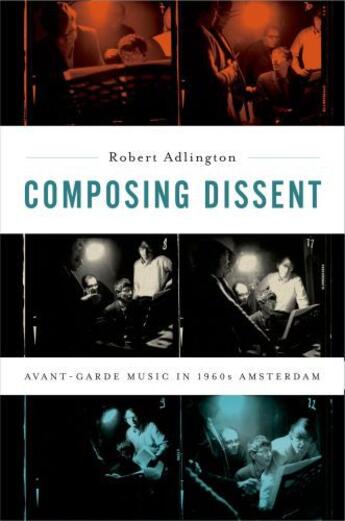 Couverture du livre « Composing Dissent: Avant-garde Music in 1960s Amsterdam » de Adlington Robert aux éditions Oxford University Press Usa