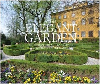 Couverture du livre « The elegant garden: architecture and landscape of the world's finest gardens » de Johann Kraftner aux éditions Rizzoli