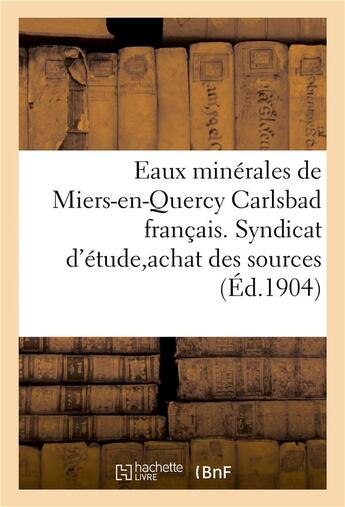 Couverture du livre « Eaux minerales de miers-en-quercy carlsbad francais. syndicat d'etude pour l'achat des sources » de Impr. De P. Dupont aux éditions Hachette Bnf