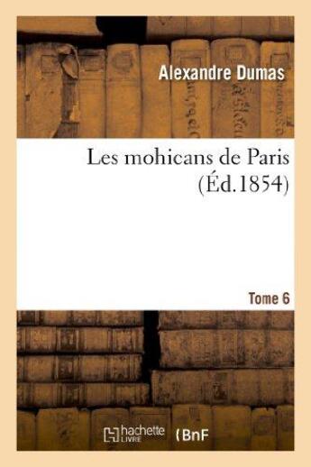Couverture du livre « Les Mohicans de Paris Tome 6 (édition 1854) » de Alexandre Dumas aux éditions Hachette Bnf