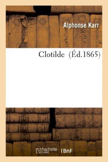 Couverture du livre « Clotilde » de Alphonse Karr aux éditions Hachette Bnf