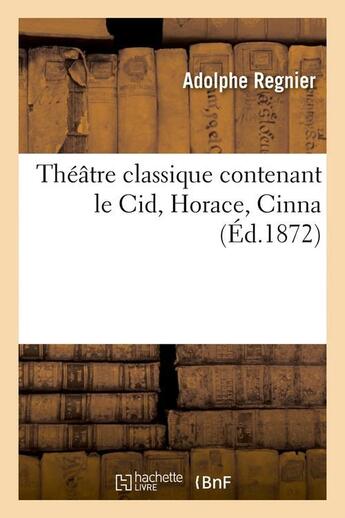 Couverture du livre « Theatre classique contenant le cid, horace, cinna (ed.1872) » de  aux éditions Hachette Bnf