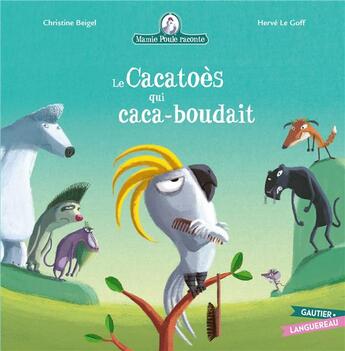 Couverture du livre « Mamie Poule raconte : le cacatoès qui caca-boudait » de Herve Le Goff et Christine Beigel aux éditions Gautier Languereau