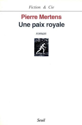 Couverture du livre « Une paix royale ( d. comportant les passages censures par l'arret de refere du 22 sept.1995) » de Pierre Mertens aux éditions Seuil