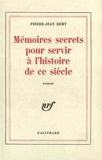 Couverture du livre « Memoires secrets pour servir a l'histoire de ce siecle » de Jean-Pierre Remy aux éditions Gallimard