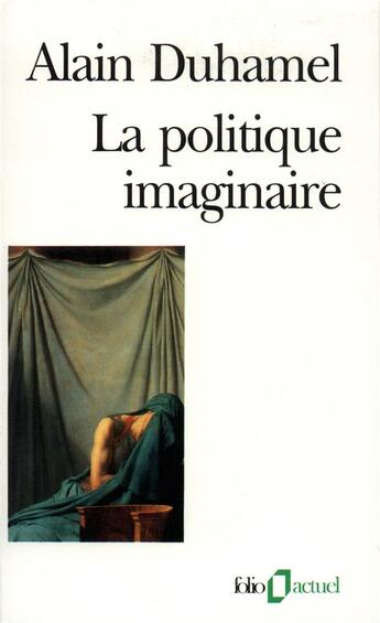 Couverture du livre « La politique imaginaire » de Alain Duhamel aux éditions Gallimard