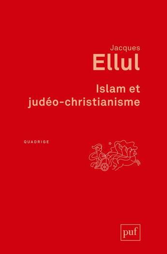 Couverture du livre « Islam et judéo-christianisme (2e édition) » de Jacques Ellul aux éditions Puf