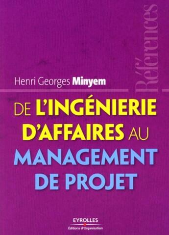 Couverture du livre « De l'ingénierie d'affaires au management de projet » de Henri Georges Mineym aux éditions Organisation