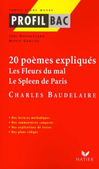 Couverture du livre « Profil Bac 1ere - Baudelaire : Les Fleurs Du Mal / Le Spleen De Paris, 20 Poemes Expliques » de Carlier-M+Dubosclard aux éditions Hatier