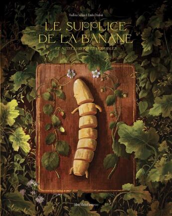 Couverture du livre « Le supplice de la banane et autres histoires horribles » de Emilia Dziubak et Madlena Szeliga aux éditions Albin Michel