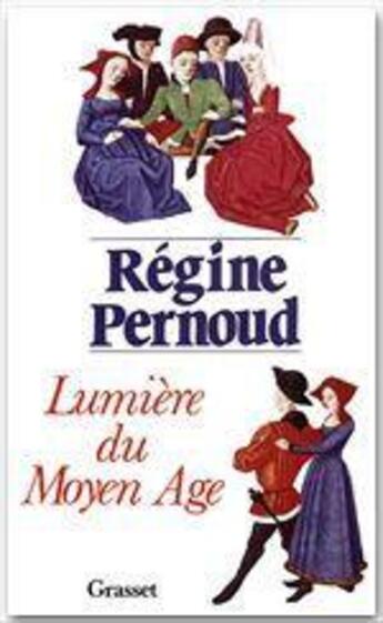 Couverture du livre « Lumière du Moyen Age » de Régine Pernoud aux éditions Grasset