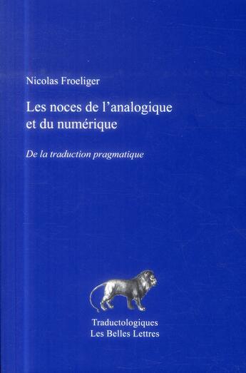 Couverture du livre « Les noces de l'analogique et du numérique » de Nicolas Froeliger aux éditions Belles Lettres