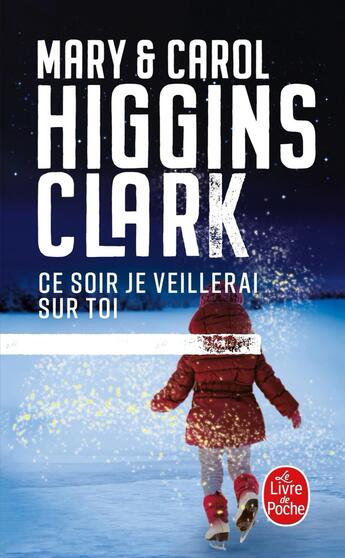 Couverture du livre « Ce soir je veillerai sur toi » de Mary Higgins Clark et Carol Higgins Clark aux éditions Le Livre De Poche