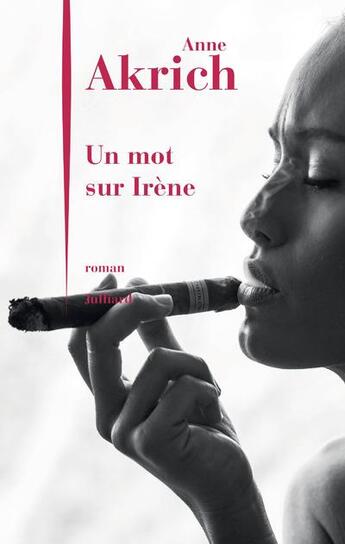Couverture du livre « Un mot sur Irène » de Anne Akrich aux éditions Julliard