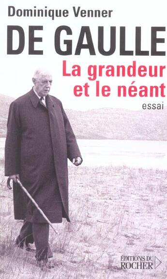 Couverture du livre « De gaulle, la grandeur et le neant » de Dominique Venner aux éditions Rocher