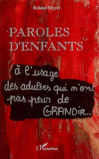 Couverture du livre « Paroles d'enfants à l'usage des adultes qui n'ont pas peur de grandir » de Roland Meyer aux éditions L'harmattan