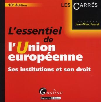 Couverture du livre « L'essentiel de l'Union européenne ; ses institutions et son droit (10e édition) » de Jean-Marc Favret aux éditions Gualino