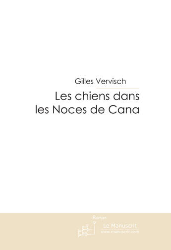 Couverture du livre « Les chiens dans les noces de Cana » de Vervisch-G aux éditions Le Manuscrit