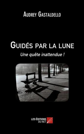 Couverture du livre « Guidés par la lune ; une quête inattendue ! » de Audrey Gastaldello aux éditions Editions Du Net