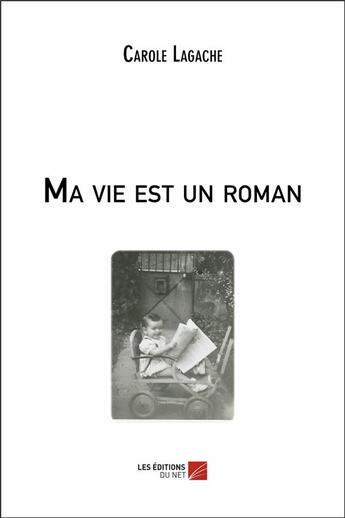 Couverture du livre « Ma vie est un roman » de Carole Lagache aux éditions Editions Du Net