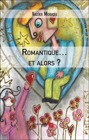 Couverture du livre « Romantique... et alors ? » de Valérie Morales aux éditions Editions Du Net