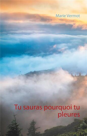 Couverture du livre « Tu sauras pourquoi tu pleures » de Marie Vermot aux éditions Books On Demand