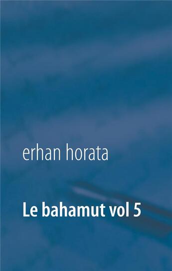 Couverture du livre « Le bahamut t.5 ; la conceptualisation du sophisme » de Erhan Horata aux éditions Books On Demand