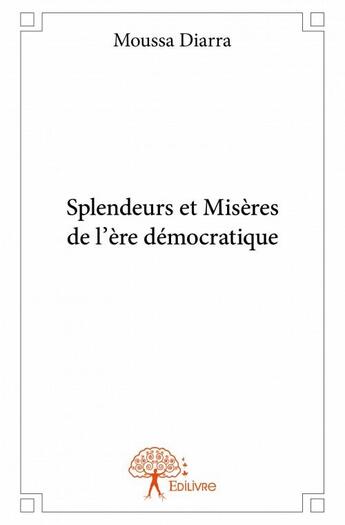 Couverture du livre « Splendeurs et misères de l'ère démocratique » de Moussa Diarra aux éditions Edilivre