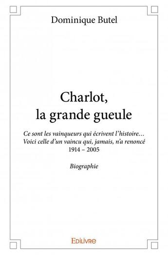 Couverture du livre « Charlot, la grande gueule » de Dominique Butel aux éditions Edilivre