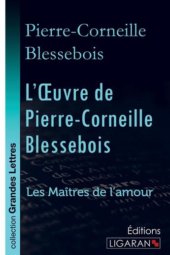 Couverture du livre « L'oeuvre de Pierre-Corneille Blessebois ; les maîtres de l'amour » de Pierre-Corneille Blessebois aux éditions Ligaran