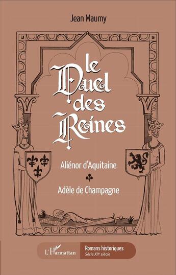 Couverture du livre « Le duel des reines ; Alienor d'Aquitaine, Adèle de Champagne » de Jean Maumy aux éditions L'harmattan