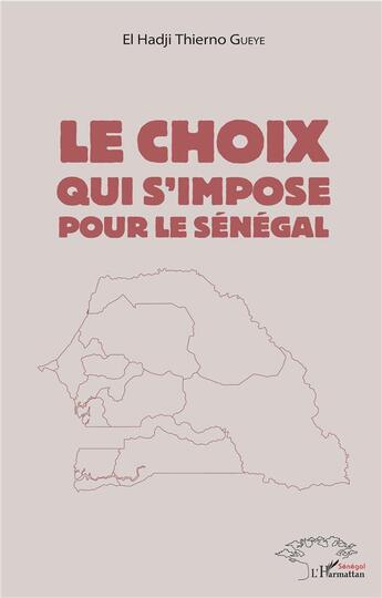 Couverture du livre « Le choix qui s'impose pour le Sénégal » de El Hadji Thierno Gueye aux éditions L'harmattan