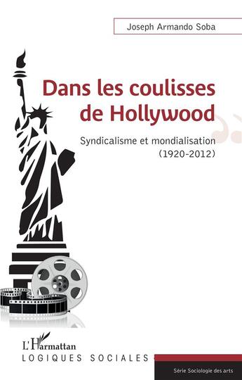 Couverture du livre « Dans les coulisses de Hollywood ; syndicalisme et mondialisation (1920-2012) » de Joseph Armando Soba aux éditions L'harmattan