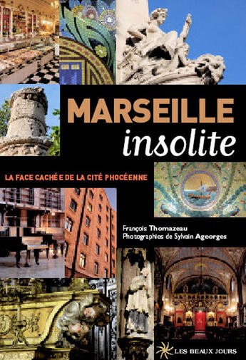 Couverture du livre « Marseille insolite ; la face cachée de la cité phocéenne » de Francois Thomazeau et Sylvain Ageorges aux éditions Les Beaux Jours