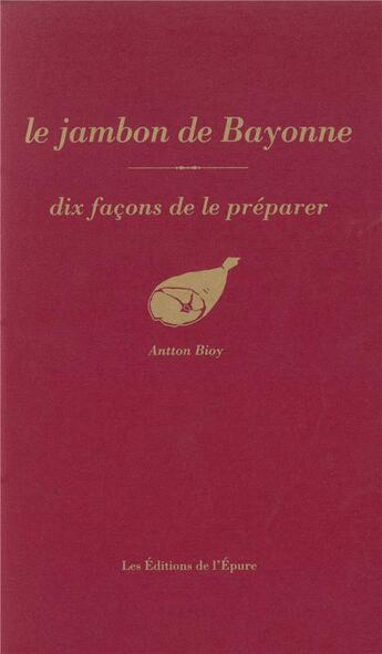 Couverture du livre « Le jambon de Bayonne » de Antton Bioy aux éditions Epure