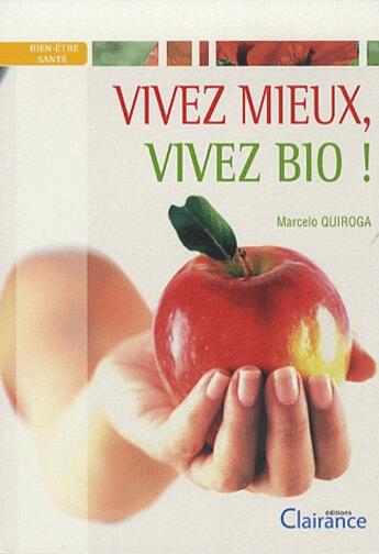 Couverture du livre « Vivez mieux, vivez bio ! » de Marcelo Quiroga aux éditions Clairance