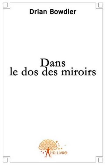 Couverture du livre « Dans le dos des miroirs » de Drian Bowdler aux éditions Edilivre