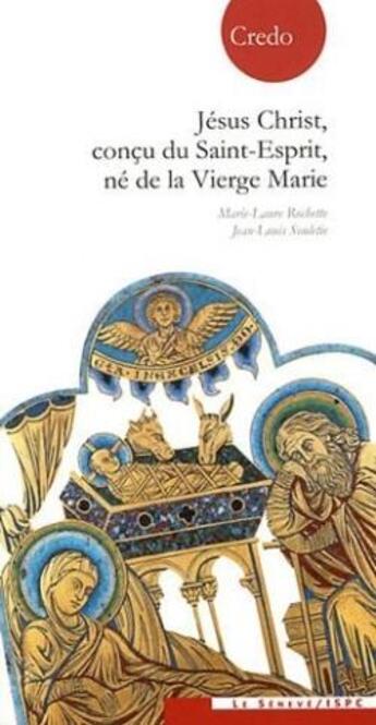 Couverture du livre « Jésus-Christ, conçu du Saint-Esprit, ne de la Vierge Marie » de Marie-Laure Rochette et Jean-Louis Souletie aux éditions Le Seneve