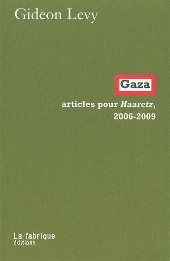 Couverture du livre « Gaza ; articles pour Haaretz, 2006-2009 » de Gideon Levy aux éditions Fabrique