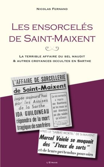 Couverture du livre « Les ensorcelés de Saint-Maixent : La terrible affaire du sel maudit & autres croyances occultes en Sarthe » de Nicolas Fernand aux éditions Etrave