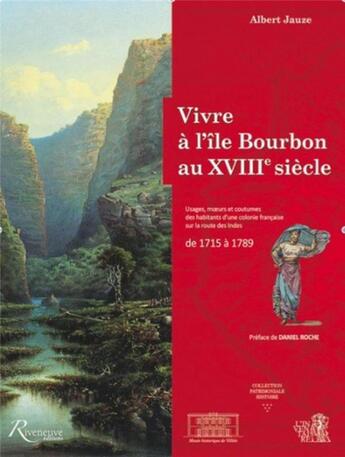 Couverture du livre « Vivre à l'île Bourbon au XVIIIe siècle ; usages, moeurs et coutumes d'une colonie française sur la route des Indes de 1715 à 1789 » de Albert Jauze aux éditions Riveneuve