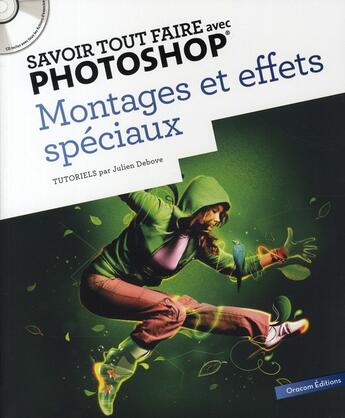 Couverture du livre « Savoir Tout Faire ; Avec Photoshop - Montages Et Effets Spéciaux » de Julien Debove aux éditions Oracom