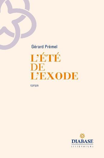 Couverture du livre « L'été de l'exode » de Gerard Premel aux éditions Diabase