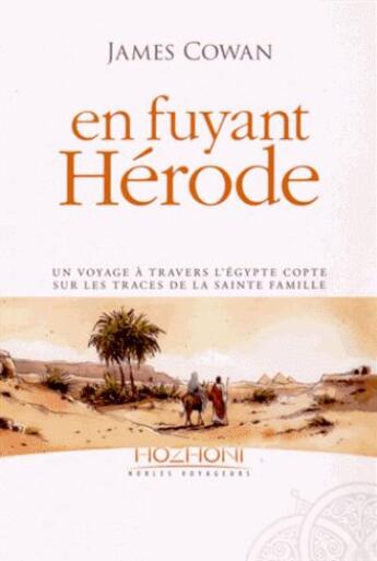 Couverture du livre « En fuyant Hérode ; un voyage à travers l'Egypte copte avec la Sainte famille » de James Cowan aux éditions Hozhoni