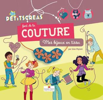 Couverture du livre « Les petitscreas : font de la couture ; mes bijoux en tissu » de Lise Paynot et Clotka et Nathalie Weil aux éditions Emma Prot