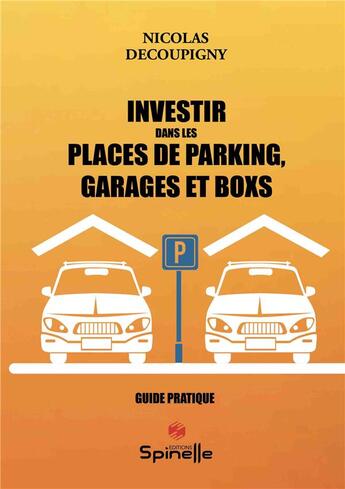 Couverture du livre « Investir dans les places de parking, garages et boxs » de Nicolas Decoupigny aux éditions Spinelle