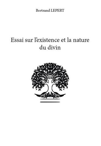 Couverture du livre « Essai sur l'existence et la nature du divin » de Bertrand Lepert aux éditions Publishroom Factory