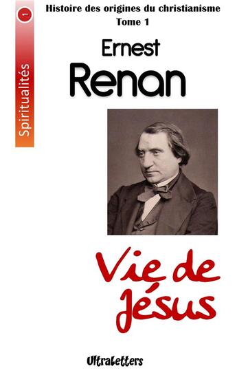 Couverture du livre « Histoire des orogines du chrsitanisme t.1 ; vie de Jésus » de Ernest Renan aux éditions Ultraletters Publishing