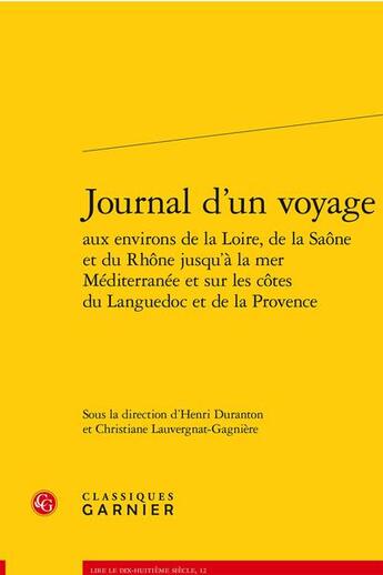 Couverture du livre « Journal d'un voyage aux environs de la loire, de la saone et du rhone jusqu'a la » de Anonyme aux éditions Classiques Garnier